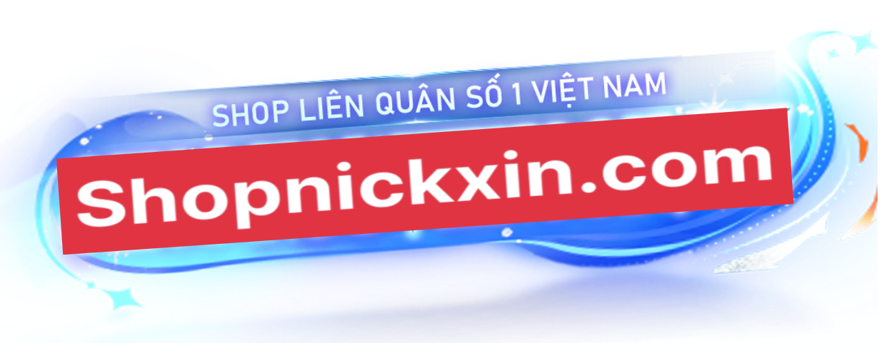 ShopNickXin - Shop Mua Bán Nick ( Liên Quân Free Fire Tik Tok ) Giá Rẻ - Uy Tín - Chất Lượng - Bảo Mật 100%